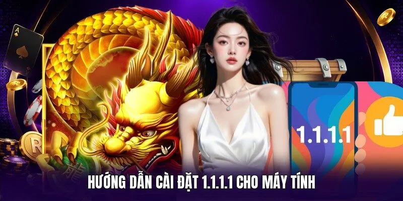 Hướng dẫn cài đặt 1.1.1.1 cho máy tính