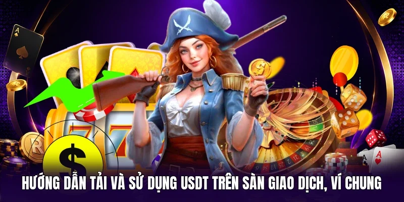 Hướng dẫn tải và sử dụng USDT trên sàn giao dịch, ví chung
