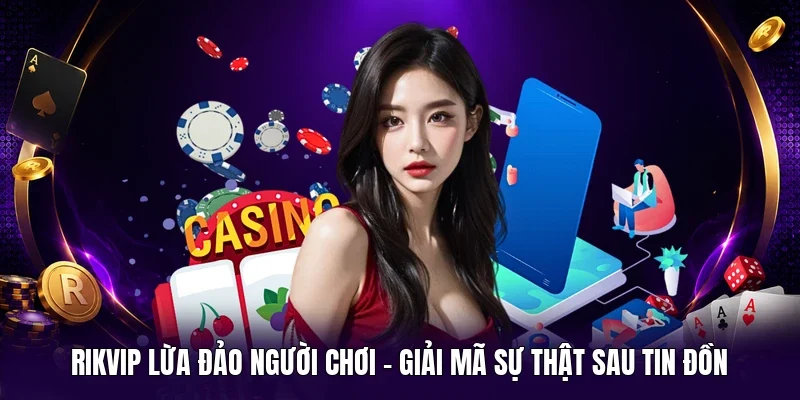 Rikvip lừa đảo người chơi