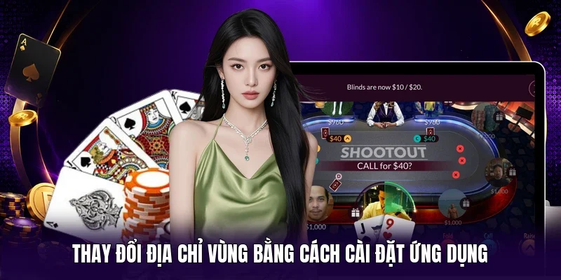 Thay đổi địa chỉ vùng bằng cách cài đặt ứng dụng